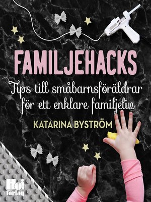cover image of Familjehacks – tips till småbarnsföräldrar för ett enklare familjeliv